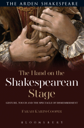 E-book, The Hand on the Shakespearean Stage : Gesture, Touch and the Spectacle of Dismemberment, The Arden Shakespeare
