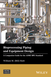 E-book, Bioprocessing Piping and Equipment Design : A Companion Guide for the ASME BPE Standard, ASME Press