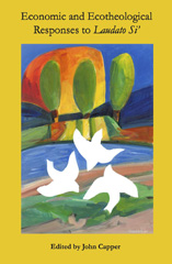 E-book, Economic and Ecotheological Responses to Laudato Si', ATF Press