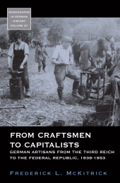 E-book, From Craftsmen to Capitalists : German Artisans from the Third Reich to the Federal Republic, 1939-1953, Berghahn Books