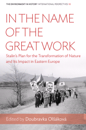 E-book, In the Name of the Great Work : Stalin's Plan for the Transformation of Nature and its Impact in Eastern Europe, Berghahn Books