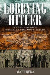 E-book, Lobbying Hitler : Industrial Associations between Democracy and Dictatorship, Berghahn Books