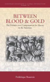 eBook, Between Blood and Gold : The Debates over Compensation for Slavery in the Americas, Berghahn Books
