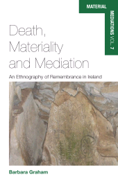 E-book, Death, Materiality and Mediation : An Ethnography of Remembrance in Ireland, Berghahn Books