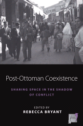 E-book, Post-Ottoman Coexistence : Sharing Space in the Shadow of Conflict, Berghahn Books