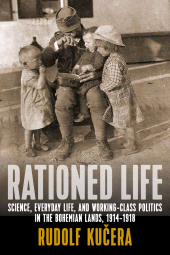 E-book, Rationed Life : Science, Everyday Life, and Working-Class Politics in the Bohemian Lands, 1914-1918, Berghahn Books