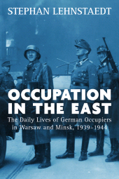 m, Occupation in the East : The Daily Lives of German Occupiers in Warsaw and Minsk, 1939-1944, Berghahn Books