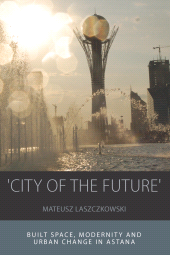 eBook, 'City of the Future' : Built Space, Modernity and Urban Change in Astana, Berghahn Books