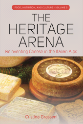 E-book, The Heritage Arena : Reinventing Cheese in the Italian Alps, Berghahn Books