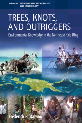 m, Trees, Knots, and Outriggers : Environmental Knowledge in the Northeast Kula Ring, Berghahn Books