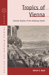 m, Tropics of Vienna : Colonial Utopias of the Habsburg Empire, Berghahn Books