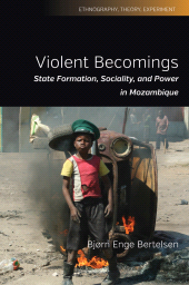 E-book, Violent Becomings : State Formation, Sociality, and Power in Mozambique, Bertelsen, Bjørn Enge, Berghahn Books