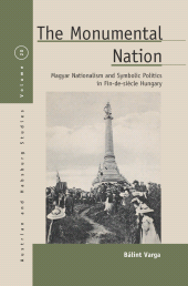 E-book, The Monumental Nation : Magyar Nationalism and Symbolic Politics in Fin-de-siècle Hungary, Berghahn Books