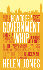 E-book, How to Be a Government Whip, Biteback Publishing