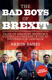 E-book, The Bad Boys of Brexit : Tales of Mischief, Mayhem & Guerrilla Warfare in the EU Referendum Campaign, Biteback Publishing