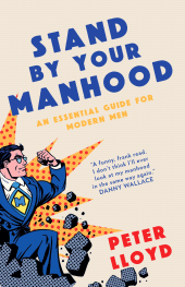 E-book, Stand By Your Manhood : An Essential Guide for Modern Men, Biteback Publishing