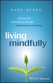 eBook, Living Mindfully : Discovering Authenticity through Mindfulness Coaching, Blackwell