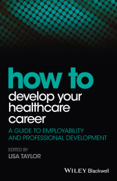 E-book, How to Develop Your Healthcare Career : A Guide to Employability and Professional Development, Blackwell