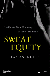 E-book, Sweat Equity : Inside the New Economy of Mind and Body, Bloomberg Press