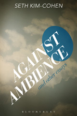 E-book, Against Ambience and Other Essays, Kim-Cohen, Seth, Bloomsbury Publishing
