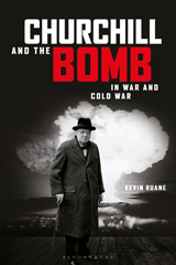 E-book, Churchill and the Bomb in War and Cold War, Ruane, Kevin, Bloomsbury Publishing