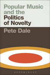 E-book, Popular Music and the Politics of Novelty, Dale, Pete, Bloomsbury Publishing