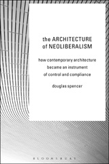 E-book, The Architecture of Neoliberalism, Spencer, Douglas, Bloomsbury Publishing