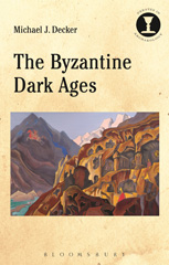 eBook, The Byzantine Dark Ages, Decker, Michael J., Bloomsbury Publishing
