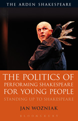 E-book, The Politics of Performing Shakespeare for Young People, Wozniak, Jan., Bloomsbury Publishing