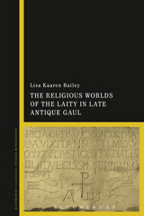 E-book, The Religious Worlds of the Laity in Late Antique Gaul, Bailey, Lisa Kaaren, Bloomsbury Publishing
