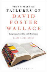 E-book, The Unspeakable Failures of David Foster Wallace, Hayes-Brady, Clare, Bloomsbury Publishing