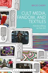 eBook, Cult Media, Fandom, and Textiles : Handicrafting as Fan Art, Bloomsbury Publishing