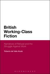 eBook, British Working-Class Fiction : Narratives of Refusal and the Struggle Against Work, Bloomsbury Publishing
