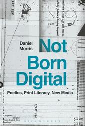 eBook, Not Born Digital : Poetics, Print Literacy, New Media, Bloomsbury Publishing