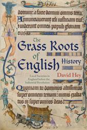 E-book, The Grass Roots of English History : Local Societies in England before the Industrial Revolution, Bloomsbury Publishing