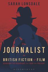 eBook, The Journalist in British Fiction and Film : Guarding the Guardians from 1900 to the Present, Bloomsbury Publishing