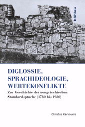 m, Diglossie, Sprachideologie, Wertekonflikte : Zur Geschichte der neugriechischen Standardsprache (1780 bis 1930), Böhlau Köln
