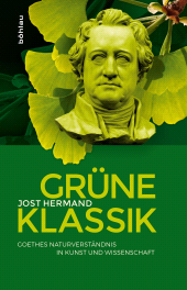 E-book, Grüne Klassik : Goethes Naturverständnis in Kunst und Wissenschaft, Böhlau Köln