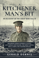 eBook, A Kitchener Man's Bit : An Account of the Great War 1914-18 : Rifleman Gerald Dennis (C/12747), 21st Service Battalion, The King's Royal Rifle Corps (The Yeoman Rifles), Dennis, Gerald, Casemate Group