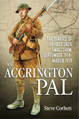E-book, An Accrington Pal : The Diaries Of Private Jack Smallshaw, September 1914-March 1919, Corbett, Steve, Casemate Group
