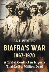 E-book, Biafra's War 1967-1970 : A Tribal Conflict in Nigeria That Left a Million Dead, Venter, Al J., Casemate Group