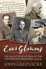 E-book, Ever Glorious : The Front Line Letters of the Crookenden Brothers, 1936 -46, Greenacre, John, Casemate Group