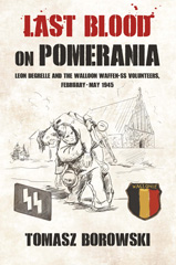 E-book, Last Blood on Pomerania : Leon Degrelle and the Walloon Waffen SS Volunteers, February-May 1945, Borowski, Tomasz, Casemate Group