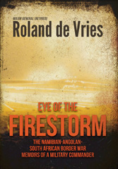E-book, Eye of the Firestorm : The Namibian Angolan South African Border War Memoirs of a Military Commander, de Vries, Roland, Casemate Group
