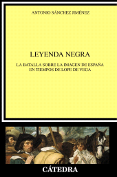 E-book, Leyenda negra : La batalla sobre la imagen de España en tiempos de Lope de Vega, Ediciones Cátedra