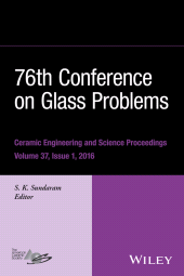 E-book, 76th Conference on Glass Problems, Version A : A Collection of Papers Presented at the 76th Conference on Glass Problems, Greater Columbus Convention Center, Columbus, Ohio, November 2-5, 2015, Volume 37, Issue 1, American Ceramic Society