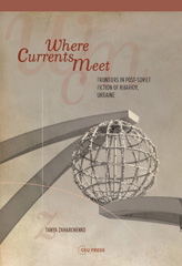 E-book, Where Currents Meet : Frontiers of Memory in Post-Soviet Fiction of Kharkiv, Ukraine, Central European University Press