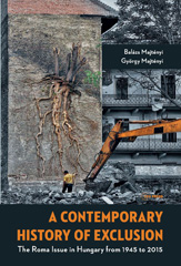 E-book, A Contemporary History of Exclusion : The Roma Issue in Hungary from 1945 to 2015, Central European University Press