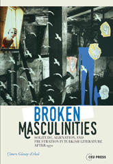 E-book, Broken Masculinities : Solitude, Alienation, and Frustration in Turkish Literature after 1970, Central European University Press