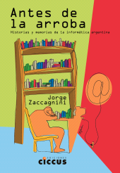 E-book, Antes de la arroba : Historias y memorias de la informática argentina, Ediciones Ciccus